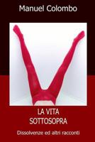 La vita sottosopra: Dissolvenze ed altri racconti 1536885630 Book Cover