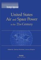 Strategic Appraisal: United States Air and Space Power in the 21st Century 0833029541 Book Cover