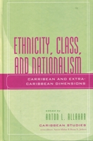 Ethnicity, Class, and Nationalism: Caribbean and Extra-Caribbean Dimensions (Caribbean Studies) 073910893X Book Cover