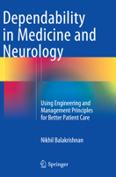 Dependability in Medicine and Neurology: Using Engineering and Management Principles for Better Patient Care 3319149679 Book Cover