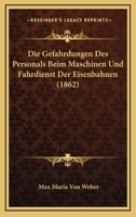 Die Gefahrdungen Des Personals Beim Maschinen Und Fahrdienst Der Eisenbahnen (1862) 1168330750 Book Cover