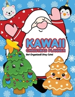 Kawaii Christmas Planner: Get Organized, Stay Cute! Trackers, Organizing Pages, To Do Lists, Meal Planners and More, So Holiday Tasks Don't Overwhelm You 1957532025 Book Cover