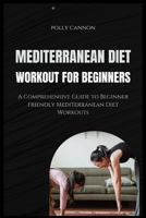 Mediterranean Diet Workout for Beginners: A Comprehensive Guide to Beginner Friendly Mediterranean Diet Workouts B0CPCNCPGR Book Cover