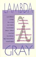 Lambda Gray: A Practical, Emotional and Spiritual Guide for Gays and Lesbians Who Are Growing Older 0878771794 Book Cover