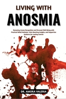 Living With Anosmia: Renewing Aroma Recognition and Personal Well-Being with Practical Relief Methods, Calm-Boosting Insights, and Supportive Guidance for Lasting Control B0GXC1KZZ9 Book Cover