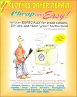 Cheap & Easy Clothes Dryer Repair: 2000 Edition (Cheap and Easy) 1890386138 Book Cover