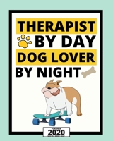 Therapist By Day Dog Lover By Night: 2020 Planner For Therapist, 1-Year Daily, Weekly And Monthly Organizer With Calendar. Appreciation Or Retirement Gift For Women, Men (8 x 10) 1677660201 Book Cover