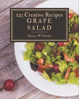 123 Creative Grape Salad Recipes: Explore Grape Salad Cookbook NOW! B08P4QTVBN Book Cover