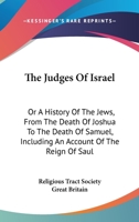 The Judges Of Israel: Or A History Of The Jews, From The Death Of Joshua To The Death Of Samuel, Including An Account Of The Reign Of Saul 1163259446 Book Cover