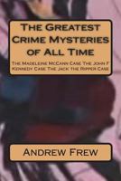 The Greatest Crime Mysteries of All Time: The Madeleine McCann Case The John F Kennedy Case The Jack the Ripper Case 1981991522 Book Cover