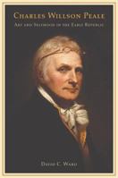 Charles Willson Peale: Art and Selfhood in the Early Republic (Ahmanson Murphy Fine Arts Imprint) 0520239601 Book Cover