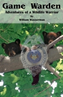 Game Warden: Adventures of a Wildlife Warrior 0971890773 Book Cover
