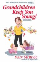 Grandchildren Keep You Young: Hilarious helpful hints from grandmas 1451679637 Book Cover