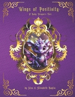 Wings of Positivity: A Baby Dragon's Tale B0CSDJ2F6J Book Cover