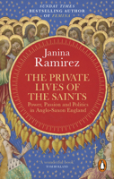 The Private Lives of the Saints: Power, Passion and Politics in Anglo-Saxon England 0753555603 Book Cover