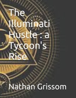 The Illuminati Hustle : a Tycoon's Rise (Pathways of Revelation) B0G761VX8W Book Cover