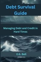 Debt Survival Guide: Managing Debt and Credit in Hard Times (Financial Survival) B0FDQX9QQQ Book Cover