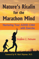 Nature's Ritalin for the Marathon Mind: Nurturing Your ADHD Child With Exercise 0942679261 Book Cover