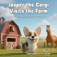 Jasper the Corgi Visits the Farm : A Story about Finding Your Purpose 163680652X Book Cover