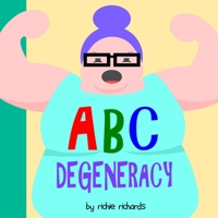 ABC Degeneracy: An Alphabet Book for Degenerates 173594405X Book Cover