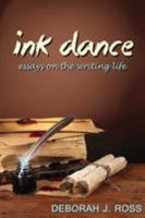 Ink Dance: Essays on the Writing Life 1611387574 Book Cover