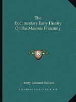 The Documentary Early History Of The Masonic Fraternity 1425351271 Book Cover