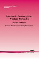 Stochastic Geometry and Wireless Networks: Volume I Theory 160198264X Book Cover