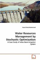 Water Resources Management by Stochastic Optimization: A Case Study of Indus Basin Irrigation System 3639286332 Book Cover