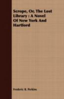 Scrope: Or, the Lost Library. a Novel of New York and Hartford 1017404674 Book Cover
