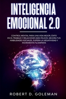 Inteligencia Emocional 2.0: Control Mental Para Una Vida Mejor, xito En El Trabajo y Relaciones Ms Felices. Mejora Tus Habilidades Sociales, Supera la Negatividad y Incrementa Tu Empata 1801877726 Book Cover