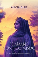 Sé amable contigo mismo, La serie de regreso Narrador (Spanish Edition) B0F2YFKQ3G Book Cover