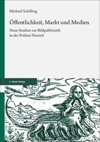 Offentlichkeit, Markt Und Medien: Neue Studien Zur Bildpublizistik in Der Fruhen Neuzeit 3777634158 Book Cover