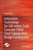 Innovative Technology for 500-Meter Scale Concrete-Filled Steel Tubular Arch Bridge Construction 9819712440 Book Cover