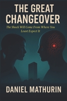 The Great Changeover: The Shock Will Come From Where You Least Expect It B0FVFX5BK4 Book Cover