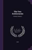 The Two Aristocracies: A Novel, Volume 2 1357351119 Book Cover