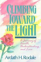 Climbing Toward the Light: A Journey of Growth, Understanding, and Love 087857834X Book Cover