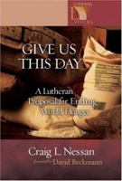 Give Us This Day A Lutheran Proposal For Ending World Hunger 0806649933 Book Cover