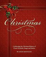 Christmas, Celebrating the Christian History of Classic Symbols, Songs and Stories 098456490X Book Cover