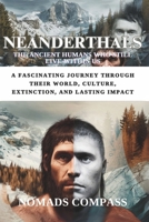 NEANDERTHALS: The Ancient Humans Who Still Live Within Us: A Fascinating Journey Through Their World, Culture, Extinction, and Lasting Impact B0DXQC17XX Book Cover
