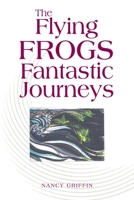The Flying Frogs Fantastic Journeys 1546227199 Book Cover