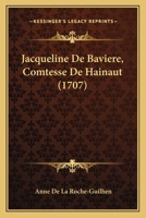 Jacqueline De Bavière Comtesse De Hainaut... - Primary Source Edition 0274950391 Book Cover
