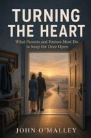 Turning the Heart: What Parents and Pastors Must Do to Keep the Door Open (Generations by Design) 1968273263 Book Cover