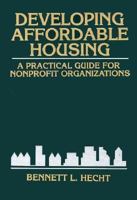 Developing Affordable Housing: A Practical Guide for Nonprofit Organizations (Wiley Nonprofit Law, Finance and Management Series) 0471298441 Book Cover