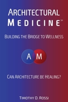 Architectural Medicine: Building the Bridge to Wellness 0692990402 Book Cover