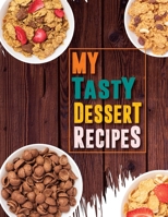 My Tasty Dessert Recipes. Create Your Own Collected Recipes. Blank Recipe Book to Write in, Document All Your Special Recipes and Notes for Your Favorite. Collect the Recipes You Love in Your Own Reci 1709638001 Book Cover