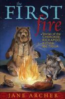 The First Fire: Stories of the Cherokee, Kickapoo, Kiowa, and Tigua 1589792017 Book Cover