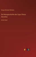 Die Naturgeschichte des Cajus Plinius Secundus: Dritter Band (German Edition) 3368538241 Book Cover