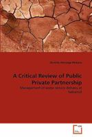 A Critical Review of Public Private Partnership: Management of water service delivery at Nelspruit 3639354796 Book Cover