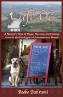 Cafe Oc: A Nomad's Tales of Magic, Mystery, and Finding Home in the Dordogne of Southwestern France 1941830412 Book Cover