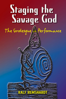 Staging the Savage God: The Grotesque in Performance 0809335514 Book Cover